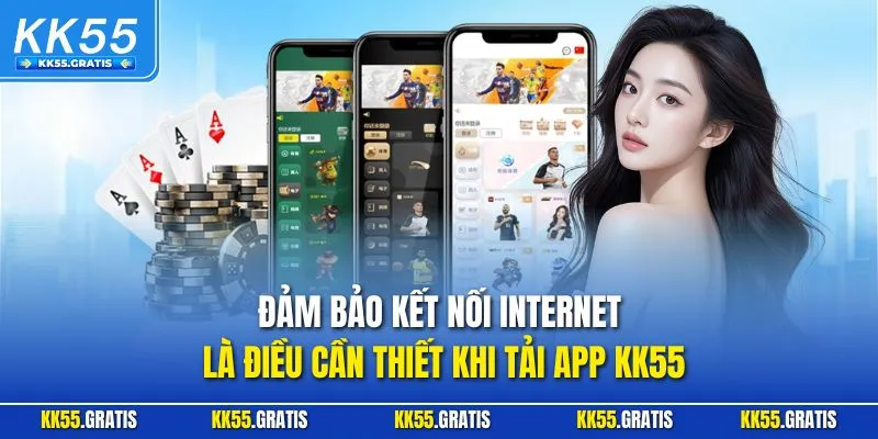 Đảm bảo kết nối Internet là điều cần thiết khi tải app KK55