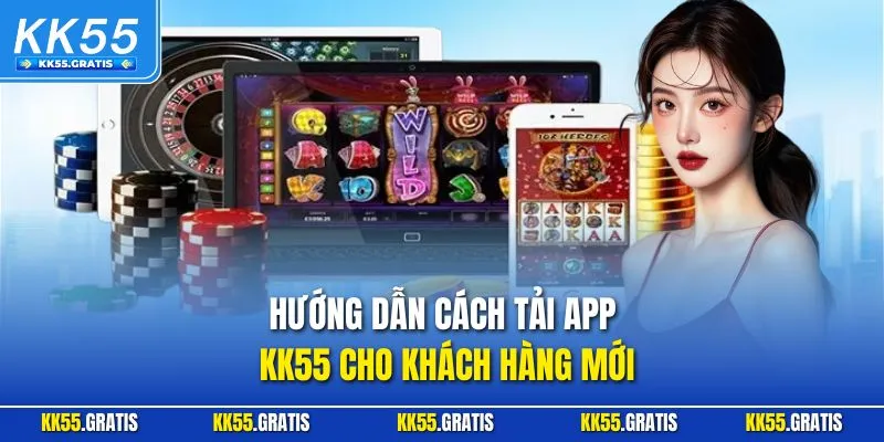 Hướng dẫn cách tải app KK55 cho khách hàng mới