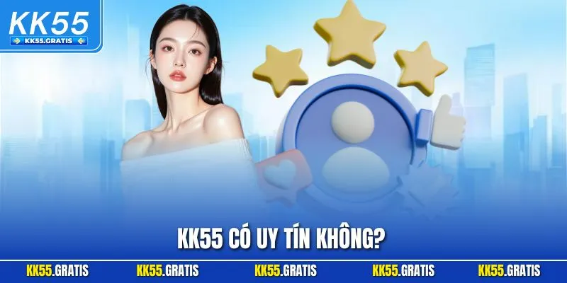 KK55 Có Uy Tín Không? Góc Nhìn Thực Tế Cho Người Mới 2025