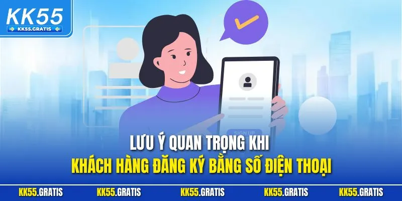 Lưu ý quan trọng khi khách hàng đăng ký bằng số điện thoại
