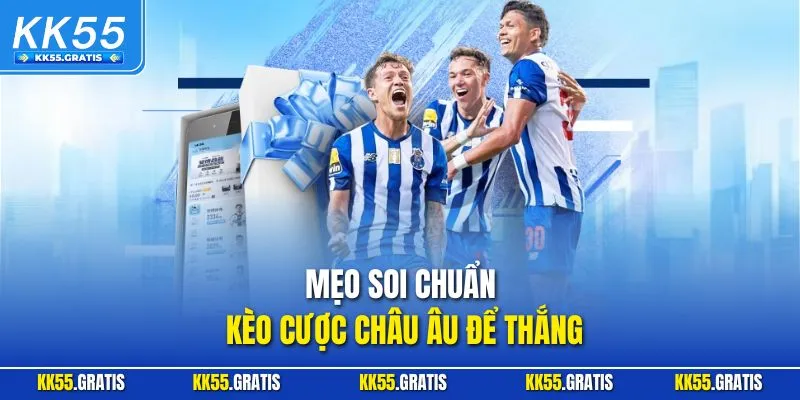Mẹo soi chuẩn kèo cược châu Âu để thắng